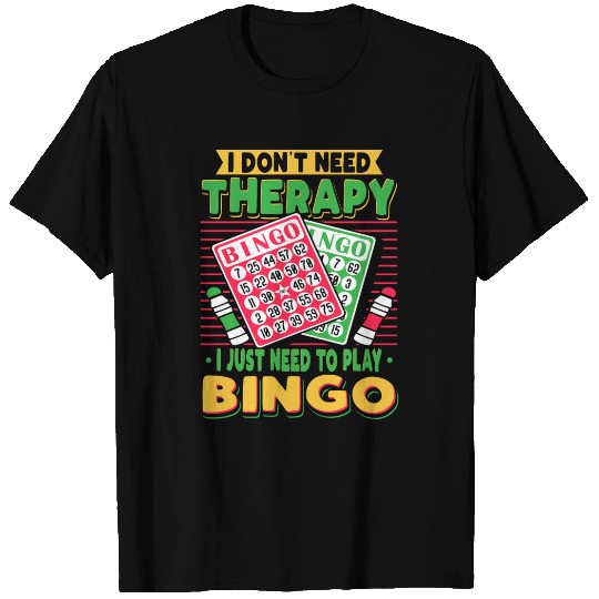 I Just Need To Play Bingo T Shirts