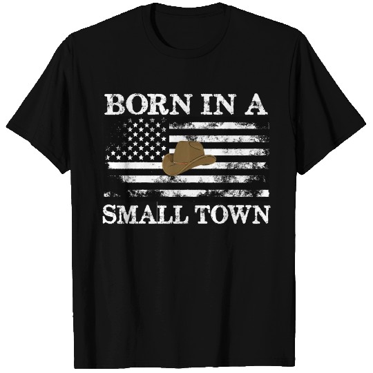 Born In A Small Town T Shirts
