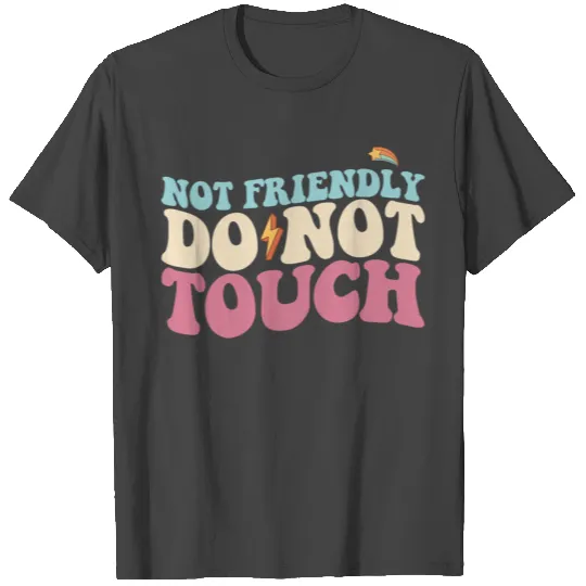 Not Friendly Do Not Touch Funny Introvert T Shirts