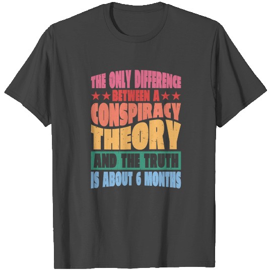 The Only Difference Between A Conspiracy Theory 14 T Shirts