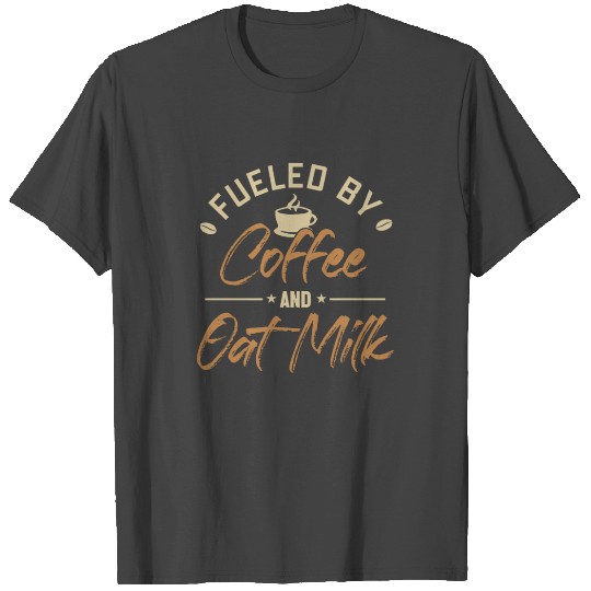 Fueled by Coffee and Oat Milk Vegan Raw Vegans T Shirts