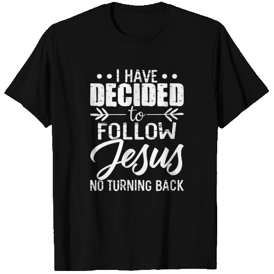 I Have Decided To Follow Jesus No Turning Back T Shirts
