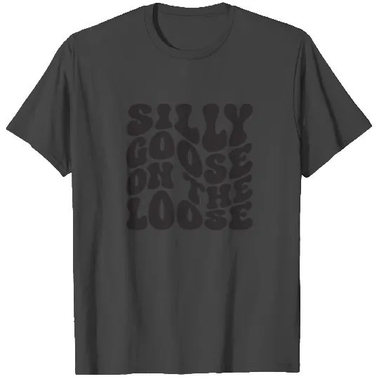 Silly Goose On The Loose T Shirts