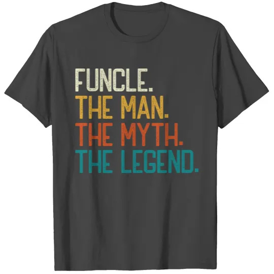 Funcle The Man The Myth The Legend T Shirts