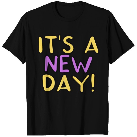 It s A New Day T Shirts