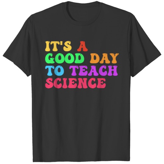 Funny Science Teacher It s A Good Day To Teach T Shirts