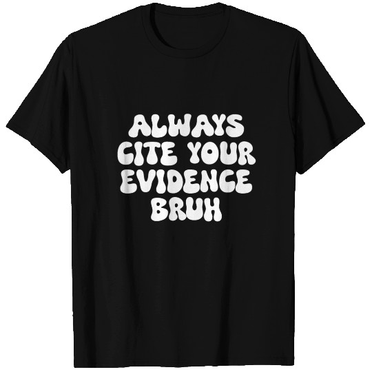 Always Cite Your Evidence Bruh, English Teacher T Shirts