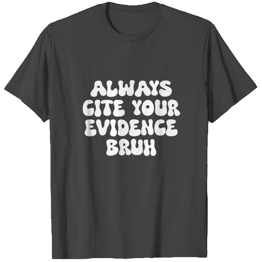 Always Cite Your Evidence Bruh, English Teacher T Shirts