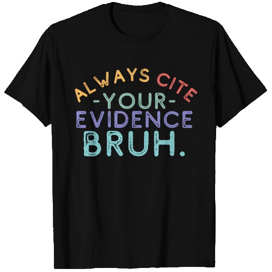 Always Cite Your Evidence Bruh English Teacher T Shirts