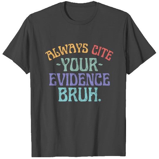 Always Cite Your Evidence Bruh English Teacher T Shirts