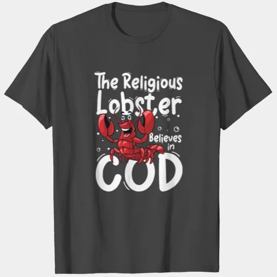 The Religions Lobster Believes In God for a T Shirts