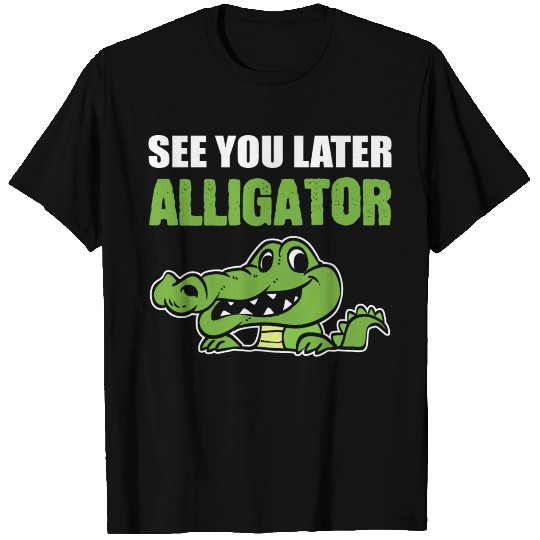Later Alligator Outgoing Person Gift T Shirts