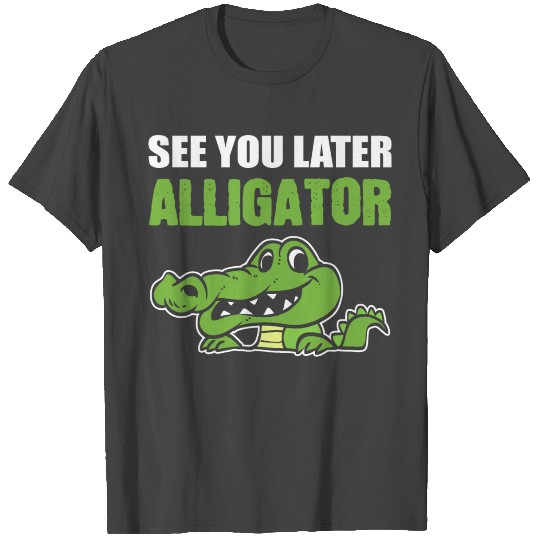 Later Alligator Outgoing Person Gift T Shirts