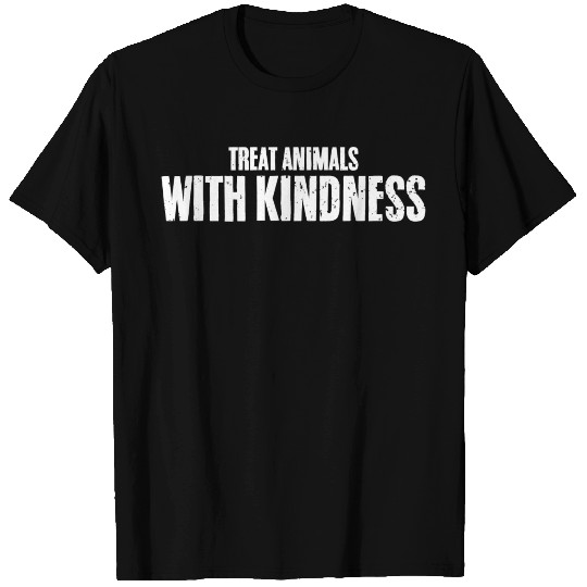 Cool Treat Animals With Kindness For Animal Rights T Shirts