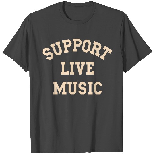 Support Live Music Local Band Local Music Concert T Shirts