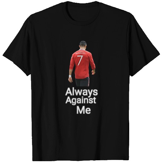 CR7 T Shirts, Always against me
