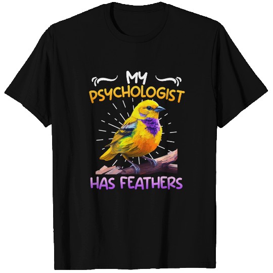Canary My Psychologist has Feathers Piepmatz T Shirts