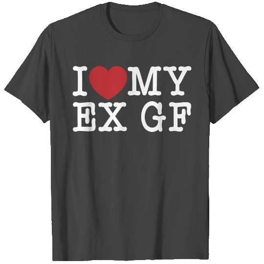 Funny I Love My Ex GF, I Love My Ex Girlfriend T Shirts