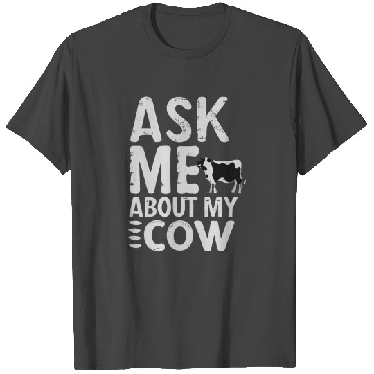 Ask Me About My Cow T Shirts