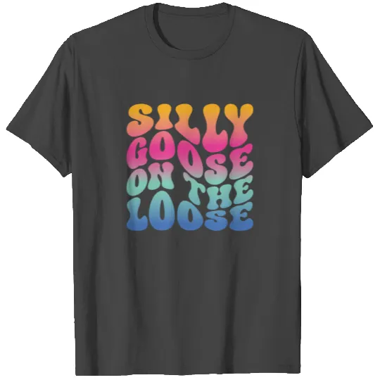 Silly Goose On The Loose T Shirts