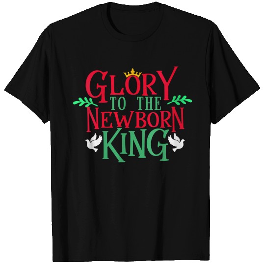 Christian Glory To Newborn King Love Jesus T Shirts