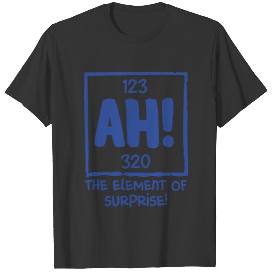 Ah The Element of Surprise Chemistry Science Humor T Shirts