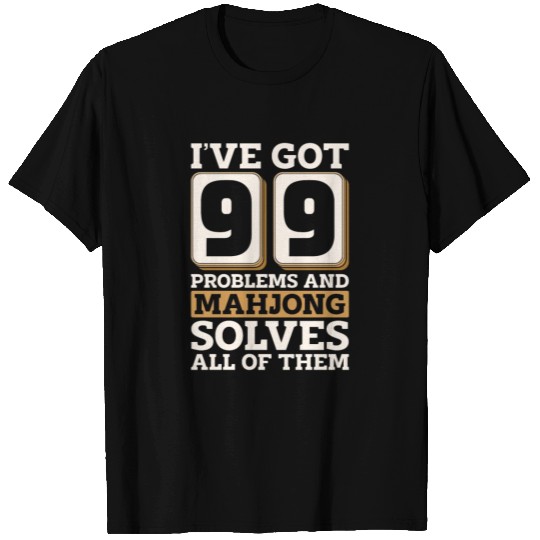 Mahjong I've Got 99 Problems And Chinese Mahjong T Shirts