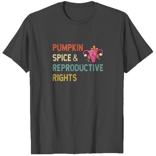 Pumpkin Spice And Reproductive Rights - Pro-Choice T Shirts