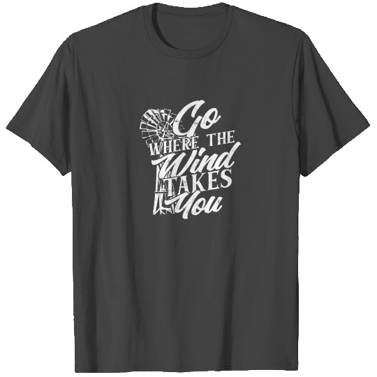 Go Where the Wind Takes You - Road Trip T Shirts