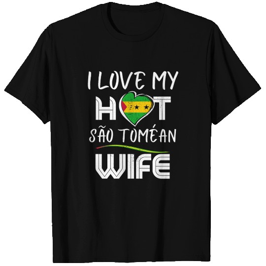 Funny I Love My Hot São Toméan Wife Husband T Shirts