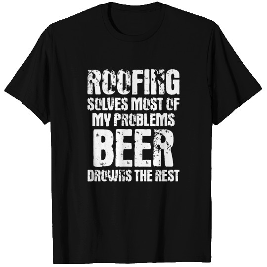 Roofing Solves Most Of My Problems - Funny Roofing T Shirts