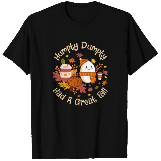 Humpty Dumpty Had a Great Fall T Shirts