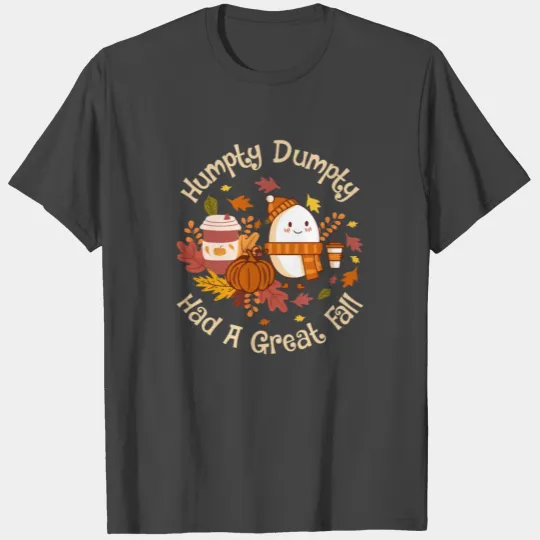 Humpty Dumpty Had a Great Fall T Shirts