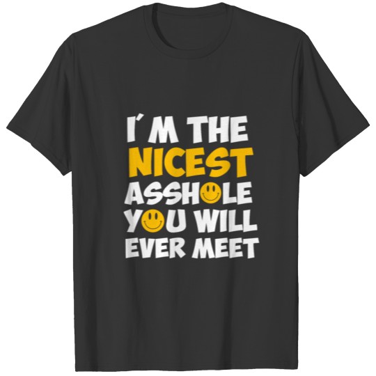 I'm The Nicest Asshole You Will Ever Meet Funny T Shirts