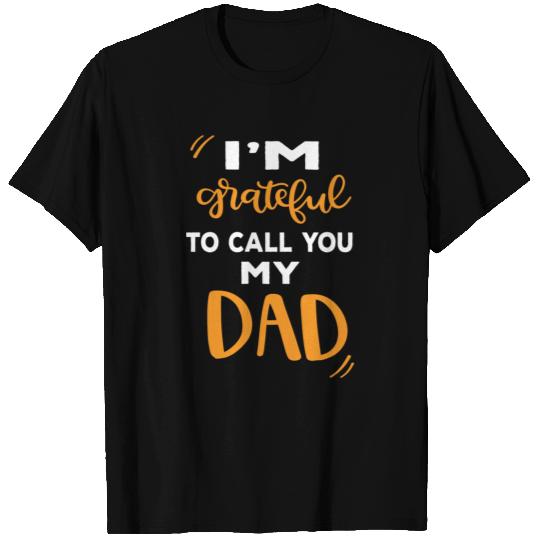 I m Grateful To Call You My Dad T Shirts
