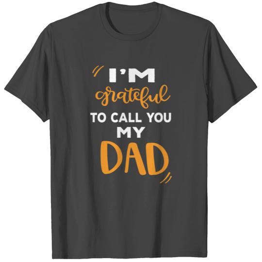 I m Grateful To Call You My Dad T Shirts