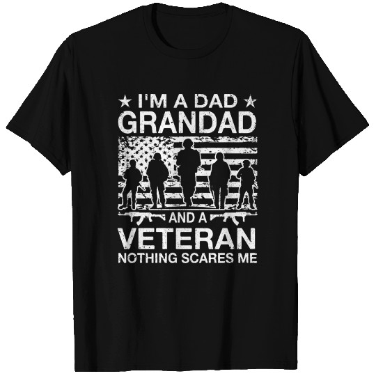 I m A Dad Grandad And A Veteran Nothing Scares Me T Shirts
