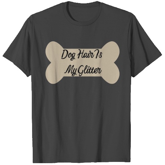 Dog hair is my glitter ,dogs lover , cute , bone T Shirts