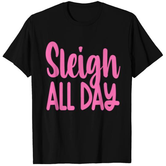 Sleigh All Day T Shirts