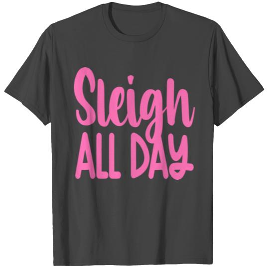 Sleigh All Day T Shirts