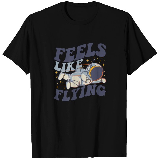 Feels Like Flying Spacecraft Cosmonaut Astronaut T Shirts