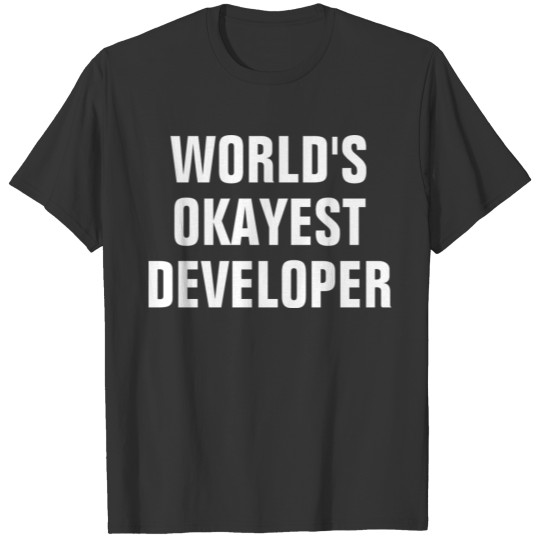 World s Okayest Developer White Text T Shirts