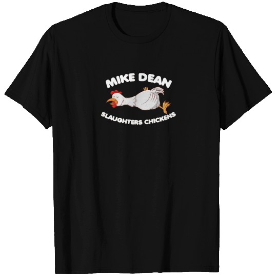 Mike Dean Slaughters Chickens T Shirts