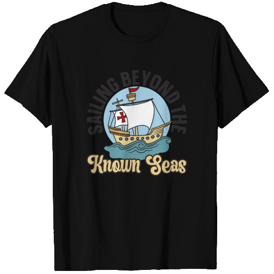 Sailing Beyond The Known Seas Columbus Day T Shirts