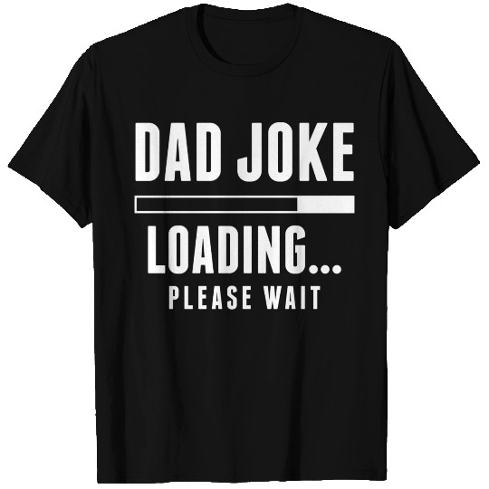 Dad Joke Loading T Shirts