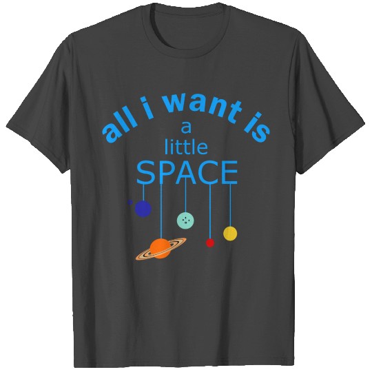I Need Space T Shirts