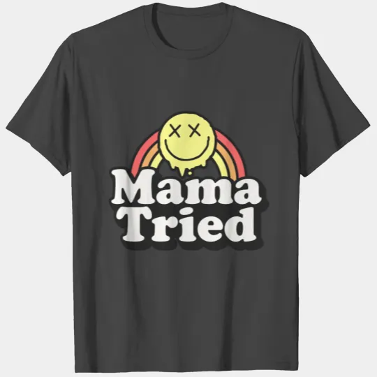 Mama Tried T Shirts