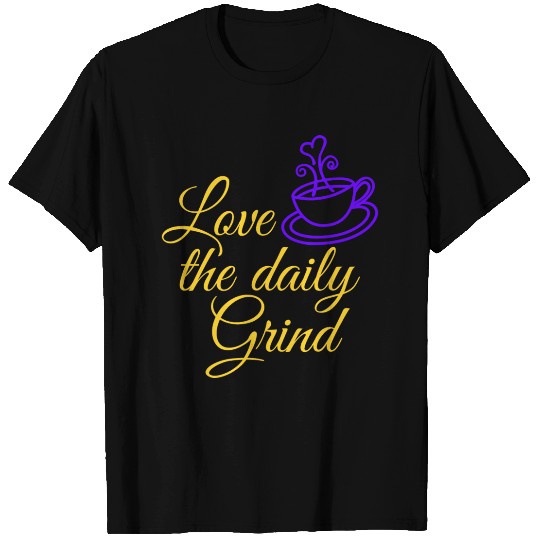 Coffee Lover Design For Daily Grind T Shirts