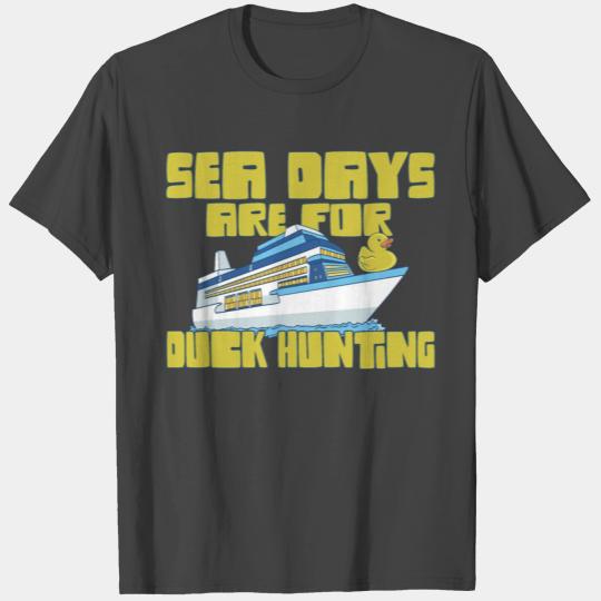 Cruising Sea Days Are For Duck Hunting Funny T Shirts