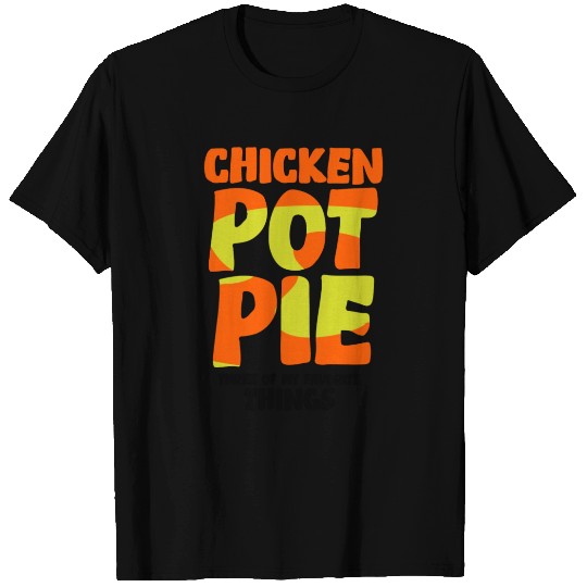 Chicken Pot Pie Three Of My Favorite Funny T Shirts